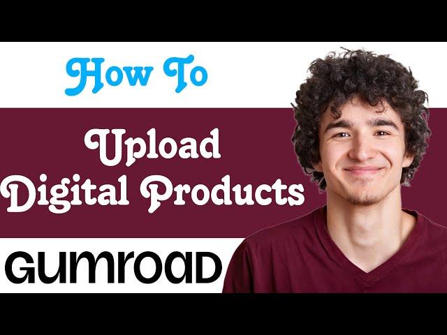 How To Upload Digital Products On Gumroad