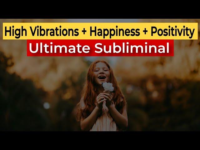  Ultimate Manifestation SUBLIMINAL = High Vibrations + Happiness + Positivity + Wishes