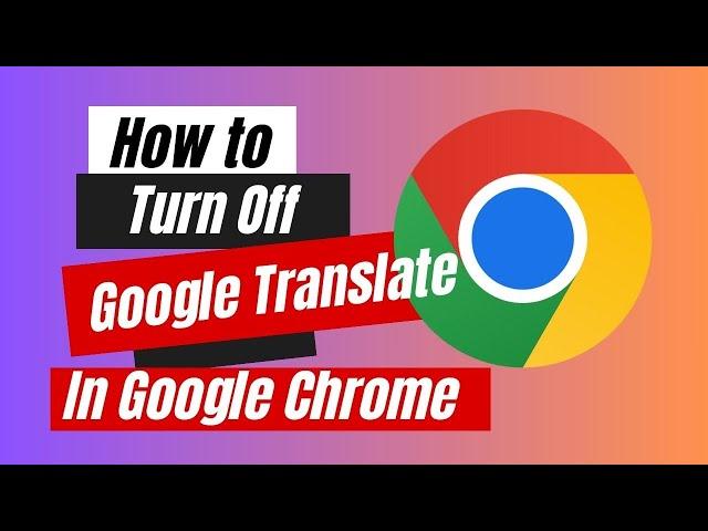 How to Turn Off Google Translate In Google Chrome