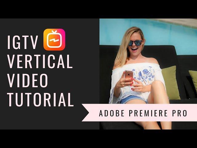 How to Edit Vertical Video for IGTV on Adobe Premiere Pro