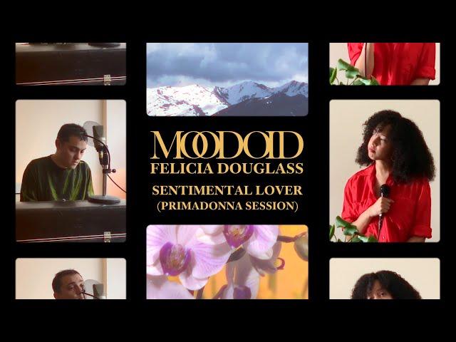 Moodoïd & Felicia Douglass - Sentimental Lover | PrimaDonna Session