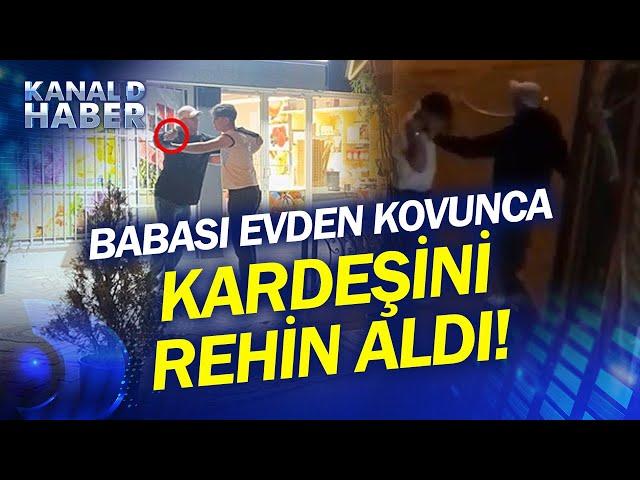 Bursa'da Korkutan An! Babası Evden Kovunca Kardeşini Rehin Aldı #Haber