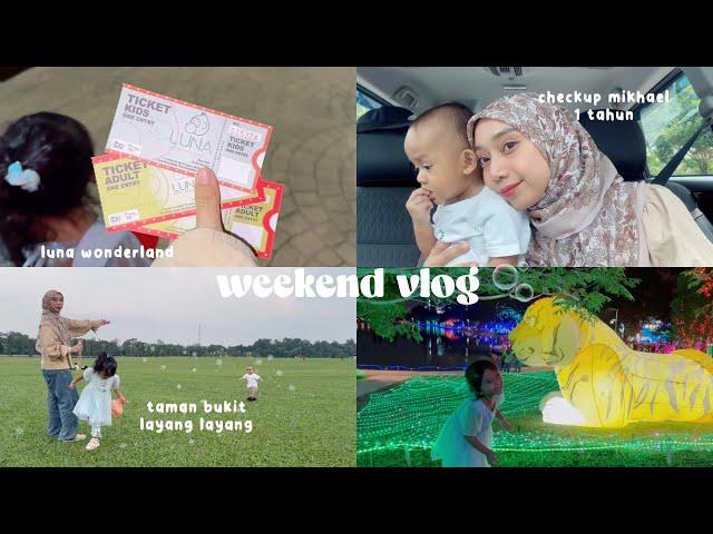 weekend vlog | checkup mikhael 1 tahun | taman bukit layang2 | pesta lampu luna wonderland