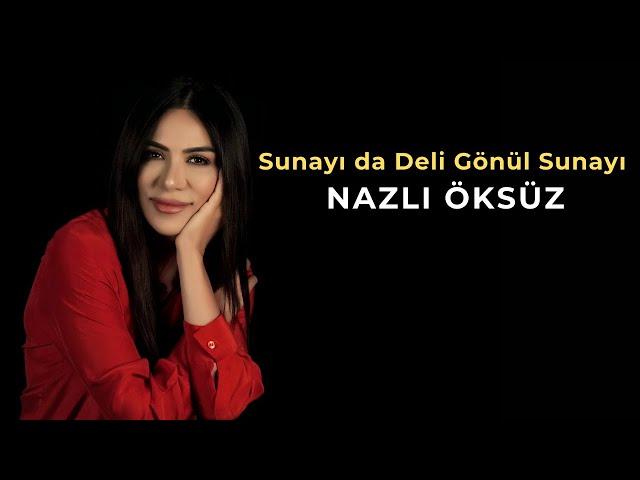 NAZLI ÖKSÜZ - Sunayı da Deli Gönül Sunayı (Live)