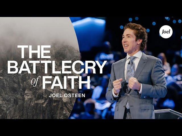 The Battle Cry of Faith | Joel Osteen