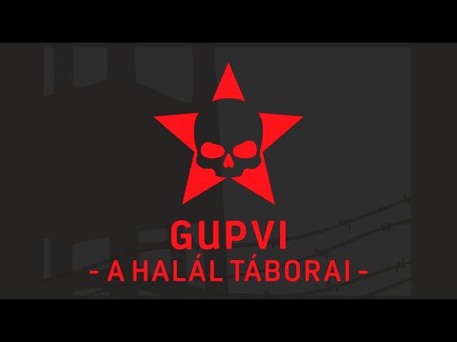 GUPVI - A HALÁL TÁBORAI