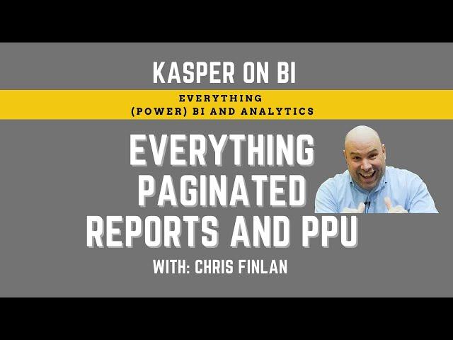 Everything Power BI paginated reports and PPU with Chris Finlan