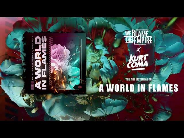 We Blame The Empire x Kurt Coma - A World in Flames Remix