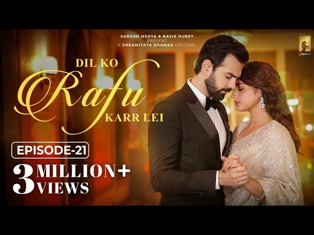 Dil Ko Rafu Karr Lei - Episode 21 | Ayesha Khan | Karan V Grover | Sargun Mehta | Ravie Dubey