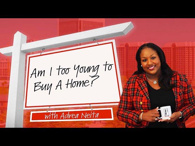 Am I too Young to Buy a Home? | Adrea the Agent