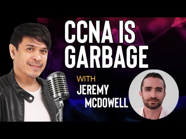 CCNA is Garbage with Jeremy McDowell of Jeremy's IT Lab