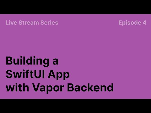 E4: Building an API dependency in Swift and AlamoFire || Building an app with Vapor and SwiftUI