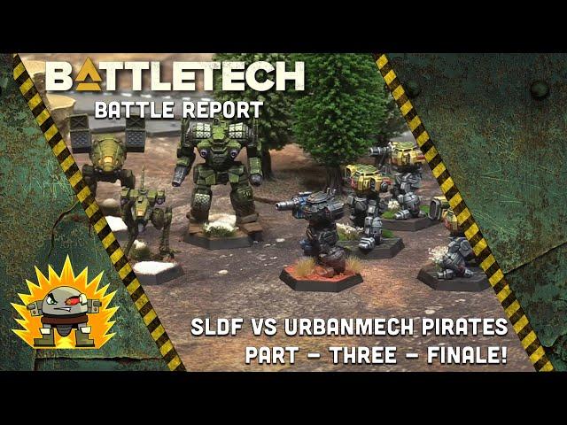 Battletech: Batrep - SLDF vs Urban Pirates - Part Three Finale!