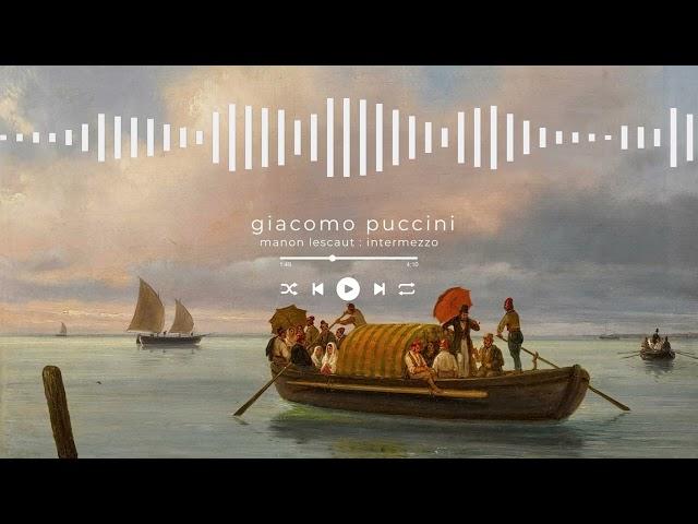 Giacomo Puccini - Manon Lescaut: Intermezzo [𝐜𝐥𝐚𝐬𝐬𝐢𝐜𝐚𝐥 𝐦𝐮𝐬𝐢𝐜]