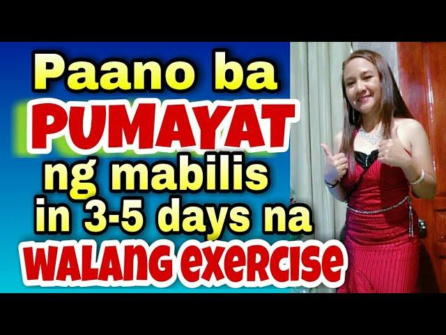 PAANO PUMAYAT NG MABILIS IN 3-5 DAYS NA WALANG EXERCISE