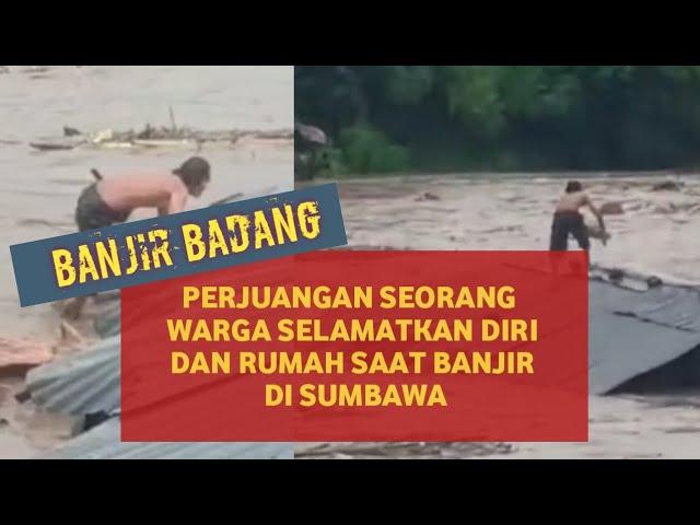 PERJUANGAN SEORANG  WARGA SELAMATKAN DIRI DARI AMUKAN BANJIR DI SUMBAWA - MENAKAR #banjirbandang