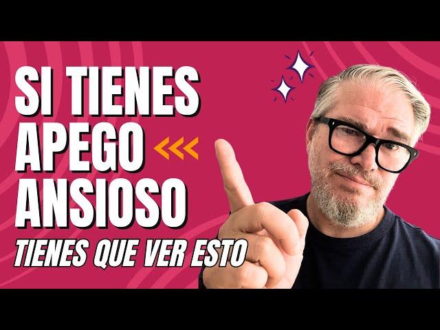 Si tienes APEGO ANSIOSO tienes que ver esto...