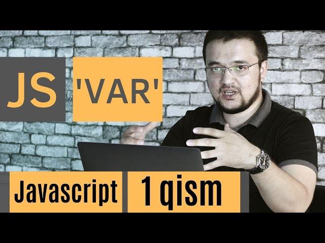 Javascript - 1 qism. JS haqida ma`lumot, 'var' kalit so`zi.