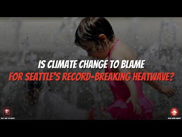 Is climate change to blame for Seattle's historic summer heatwave?