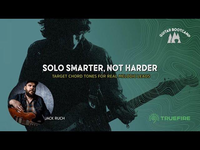  Solo Smarter, Not Harder With Jack Ruch | Guitar Bootcamp | TrueFire