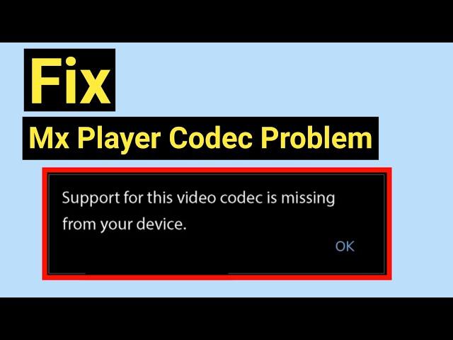 How to fix support for the video codec is missing from your device.