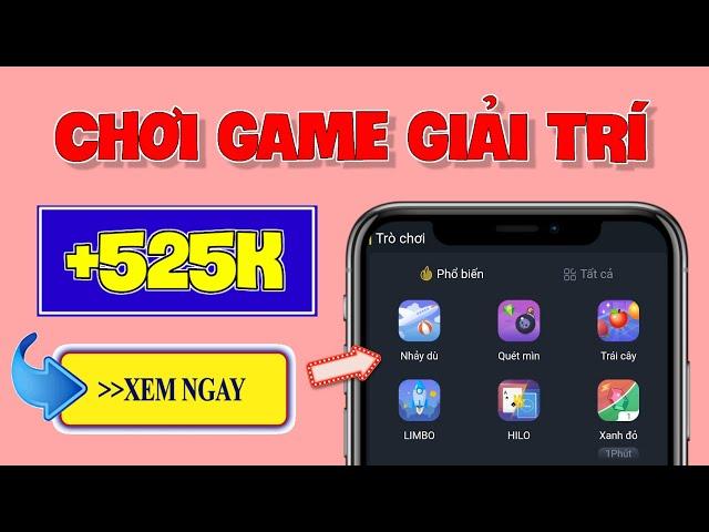 App Kiếm Tiền Online Trên Điện Thoại, Chỉ Cần CHƠI GAME 5 Phút Kiếm Ngay 525K Cực Ngon Mới Nhất