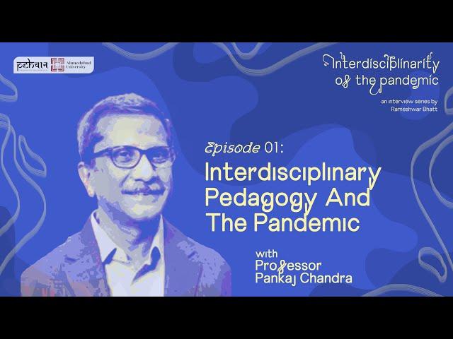 Episode 01: Interdisciplinary Pedagogy And The Pandemic | Prof. Pankaj Chandra |