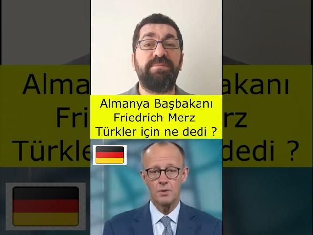 Almanya Yeni Başbakanı Friedrich Merz Türkler için Ne Dedi ? Türkler Sınır Dışı Edilecek mi ?