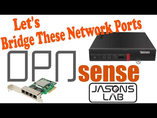 Let's Bridge These Ports - OPNsense