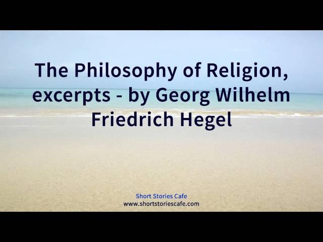 The Philosophy of Religion, excerpts   by Georg Wilhelm Friedrich Hegel