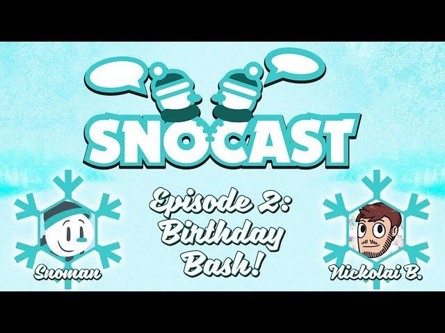 Snocast Ep. 2 - Birthday Bash (ft. Nickolai Boulton)