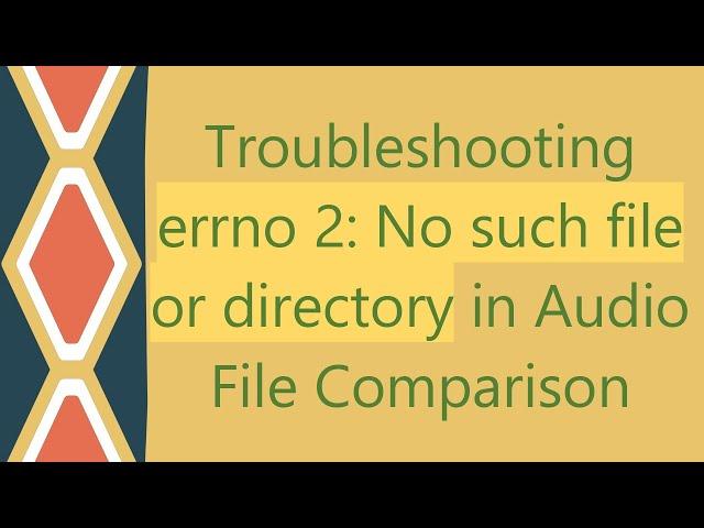 Troubleshooting errno 2: No such file or directory in Audio File Comparison