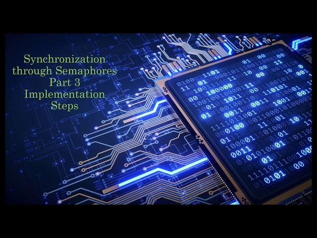 Synchronization through Semaphores - Part 3 - Implementation Steps using semaphore.h