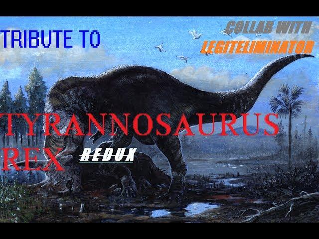 Tribute to Tyrannosaurus Redux - Collab with LegitEliminator