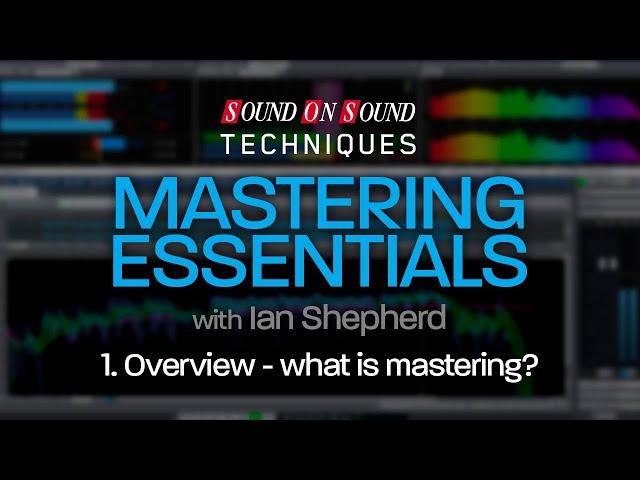 Mastering Essentials Part 1 - What is MASTERING?