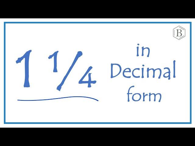 Write the Fraction 1 1/4   as a Decimal  (One and One-Fourth)