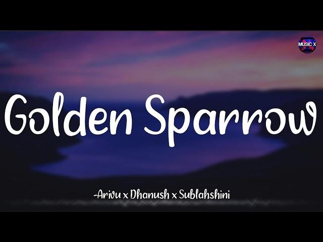 Golden Sparrow (Lyrics) - Arivu x Dhanush x Sublahshini | @GVPrakashKumarOffl /\ #NEEK