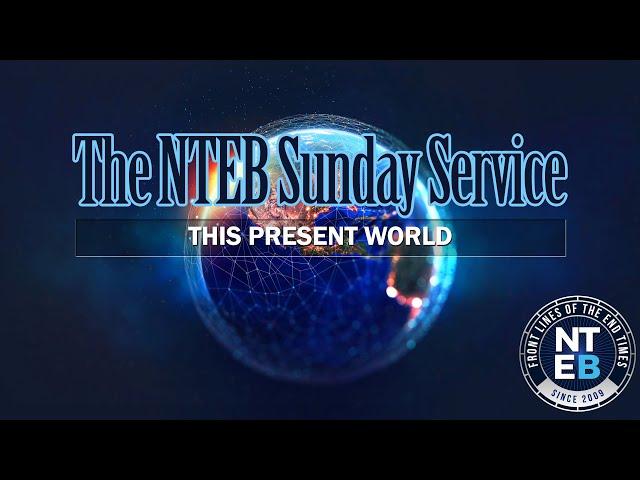 NTEB SUNDAY SERVICE: This Present World