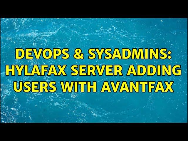 DevOps & SysAdmins: Hylafax server adding users with Avantfax