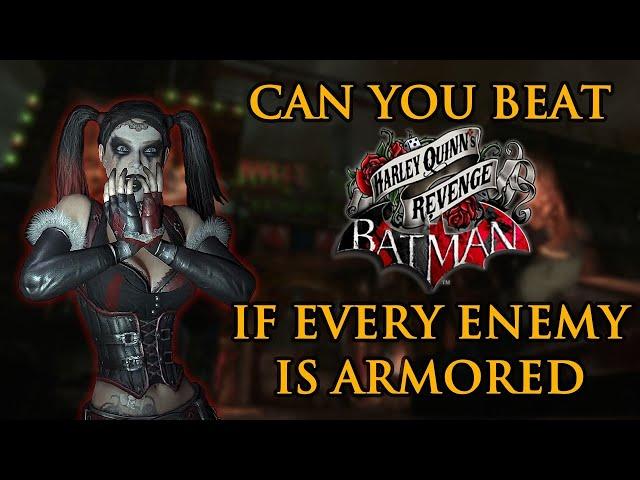 Can You Beat Harley Quinn's Revenge if EVERY Enemy is Armored?