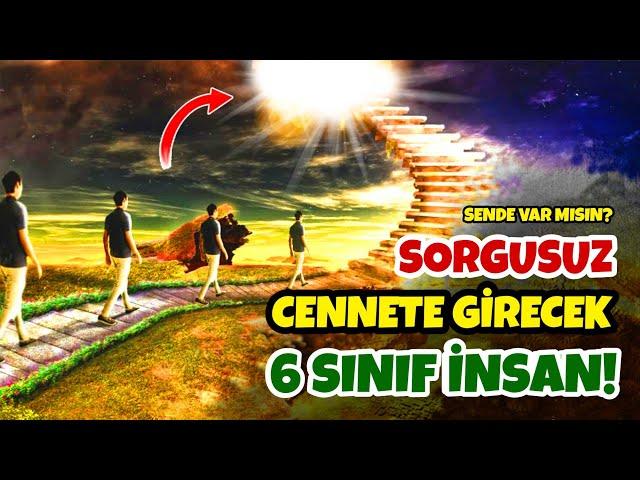 SORGUSUZ-SUALSİZ CENNETE GİRECEK OLAN 6 SINIF İNSAN! Sende Var mısın?