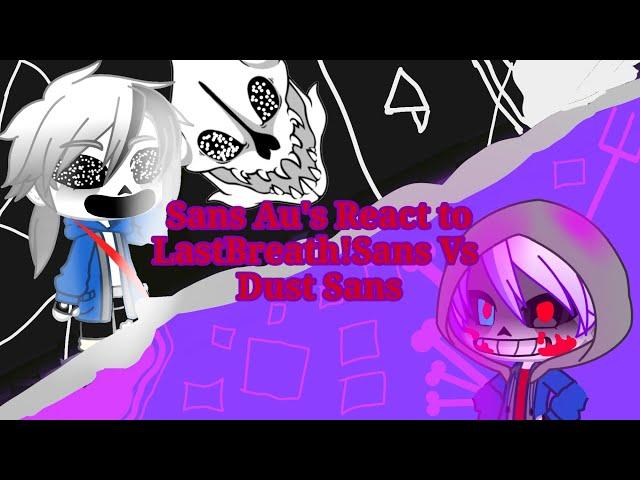 Sans Au react to LastBreath Vs Dust(Remake)