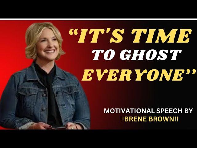 Brene Brown - "IT'S TIME TO GHOST EVERYONE" - Best Motivational Speech