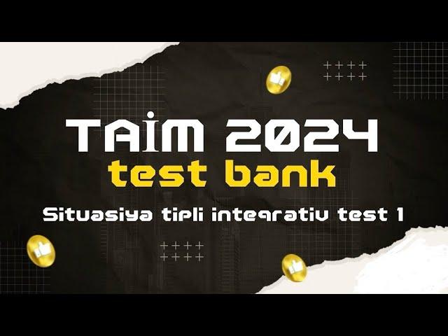 TAIM 2024 test bank. Situasiya tipli inteqrativ test-1