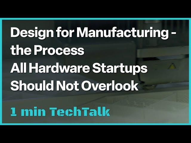 Design for Manufacturing – the Process All Hardware Startups Should Not Overlook－TECHDesign #Shorts