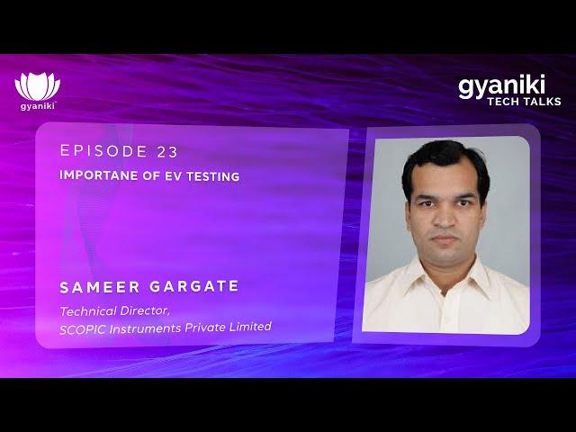 TECH TALKS #23 | Sameer Gargate | SCOPIC Instruments | Importance of EV Testing