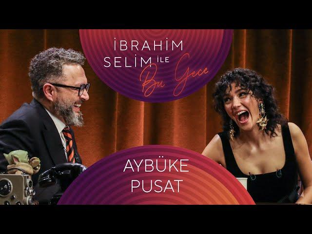 İbrahim Selim İle Bu Gece #104 Aybüke Pusat, Safiye