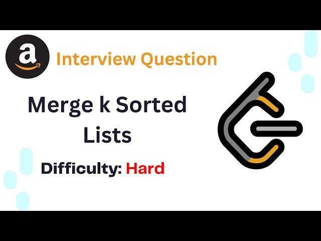 LeetCode Problems #23 | Merge k Sorted Lists | Amazon Interview Question