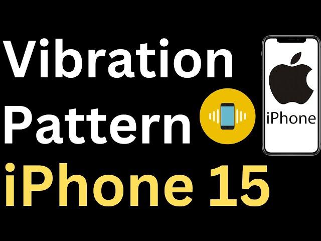 How to Change Vibration Pattern on iPhone 15 - Easy to Follow