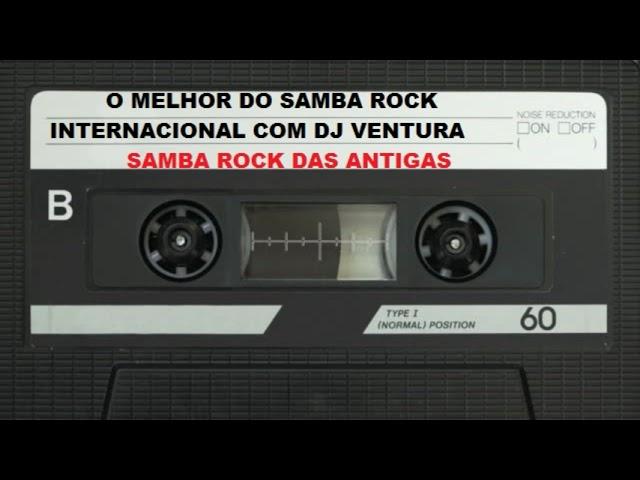 SAMBA ROCK INTERNACIONAL COM DJ VENTURA SO SOM DAS ANTIGAS